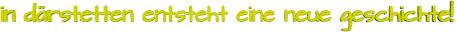 in därstetten entsteht eine neue geschichte!